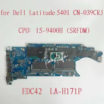 EDC42 LA-H171P Mainboard Dell Latitude 5401 Nešiojamojo kompiuterio motininė Plokštė PROCESORIUS: I5-9400H SRFDM DDR4 KN-039CRJ 039CRJ 39CRJ Bandymo GERAI