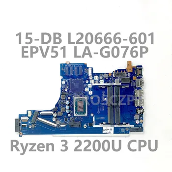 Mainboard L20666-601 L20666-001 HP 15-DB 15-DX 255 G7 Nešiojamas Plokštė EPV51 LA-G076P Su Ryzen 3 2200U CPU 100% Testuotas
